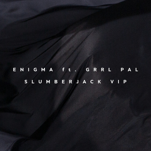 Enigma ft. GRRL PAL (Slumberjack VIP)