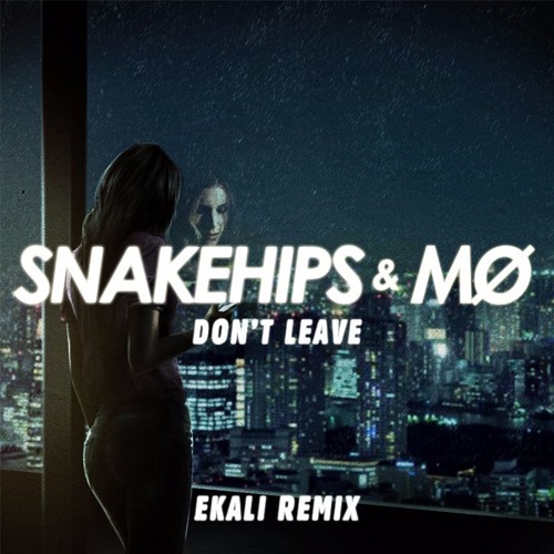 Don't Leave (Ekali Remix)