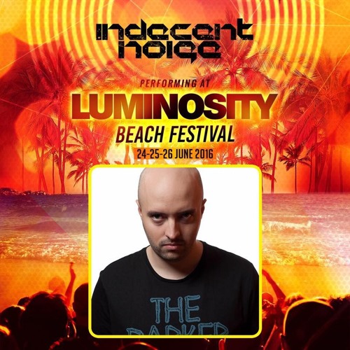 Indecent Noise - Luminosity Beach Festival 2016