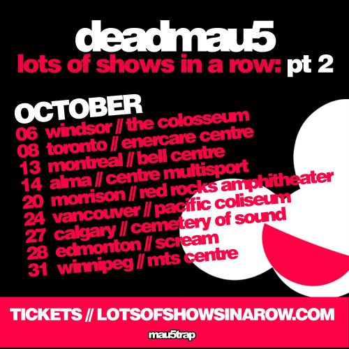 deadmau5 lots of shows in a row: pt 2 tour dates flyer