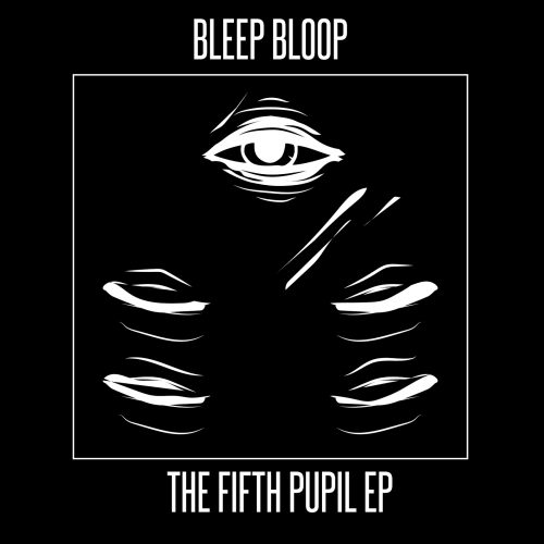 Bleep Bloop The Fifth Pupil EP Cover Art