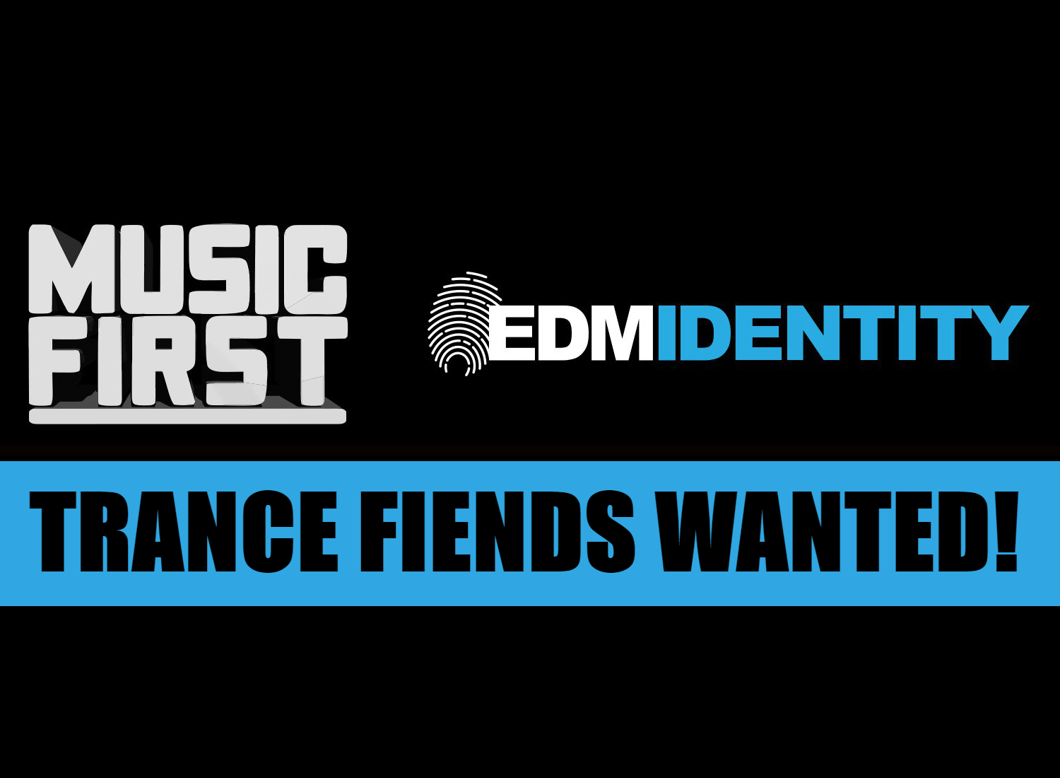 Music First Trance Fiends Wanted