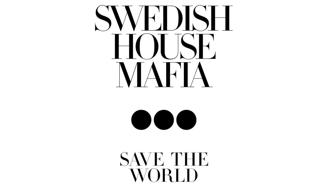 Swedish House Mafia Save The World