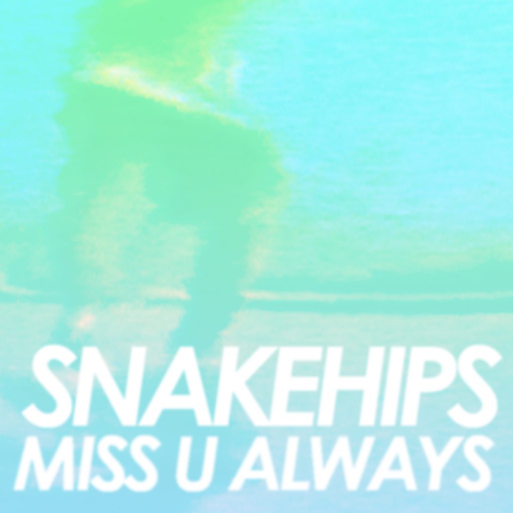 Snakehips Miss U Always