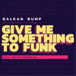 Balkan Bump Give Me Something To Funk