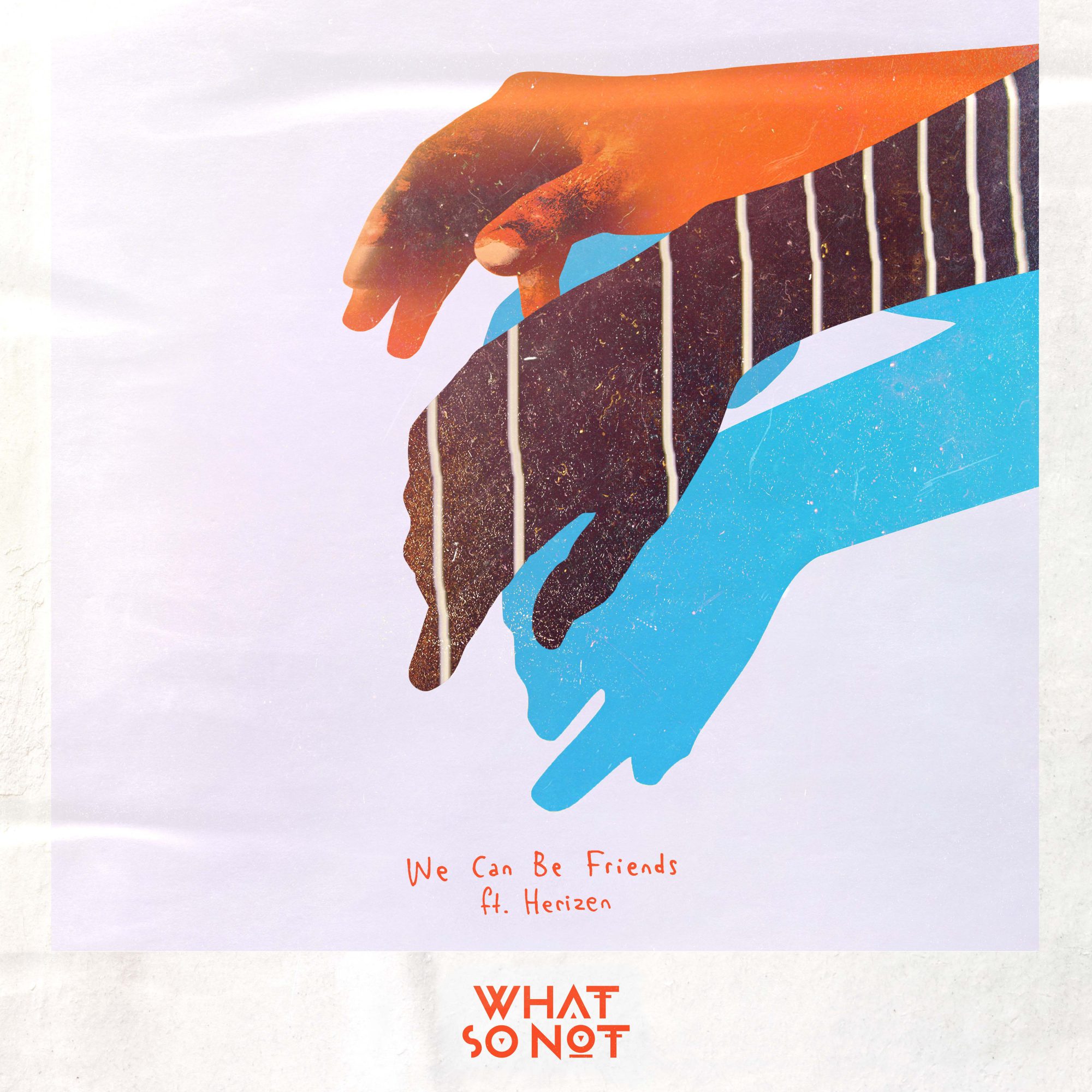 What So Not - We Can Be Friends ft. Herizen