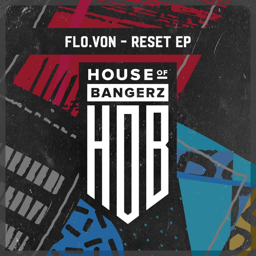 Flo.Von Reset EP House of Bangerz