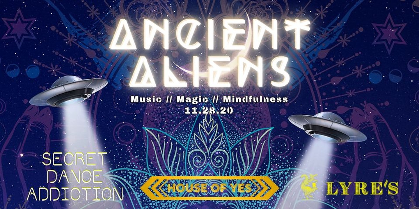 House of Yes Secret Dance Addiction Ancient Aliens