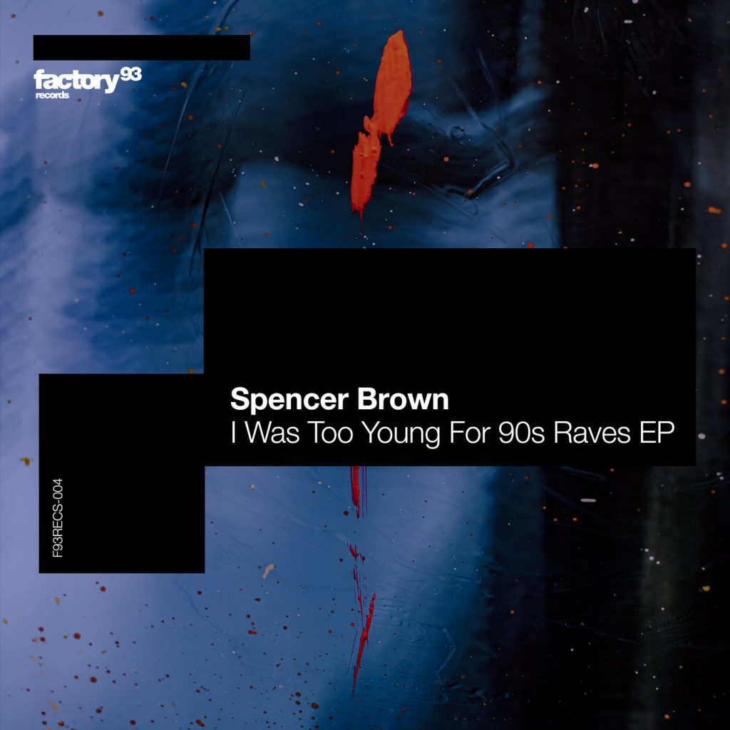 Spencer Brown - I Was Too Young for 90s Raves EP