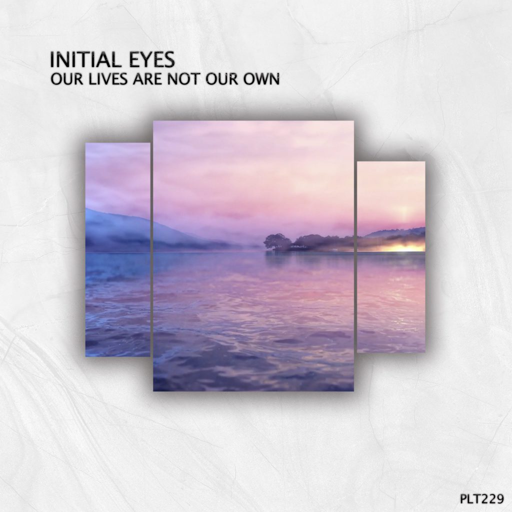 Initial Eyes - Our Lives Are Not Our Own