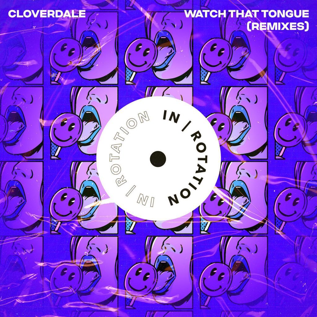 Cloverdale "Watch That Tongue" Remixes