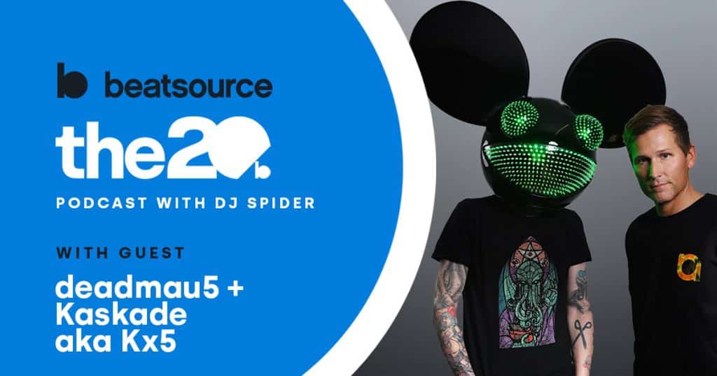 Kx5 The 20 Podcast Beatsource Kaskade deadmau5