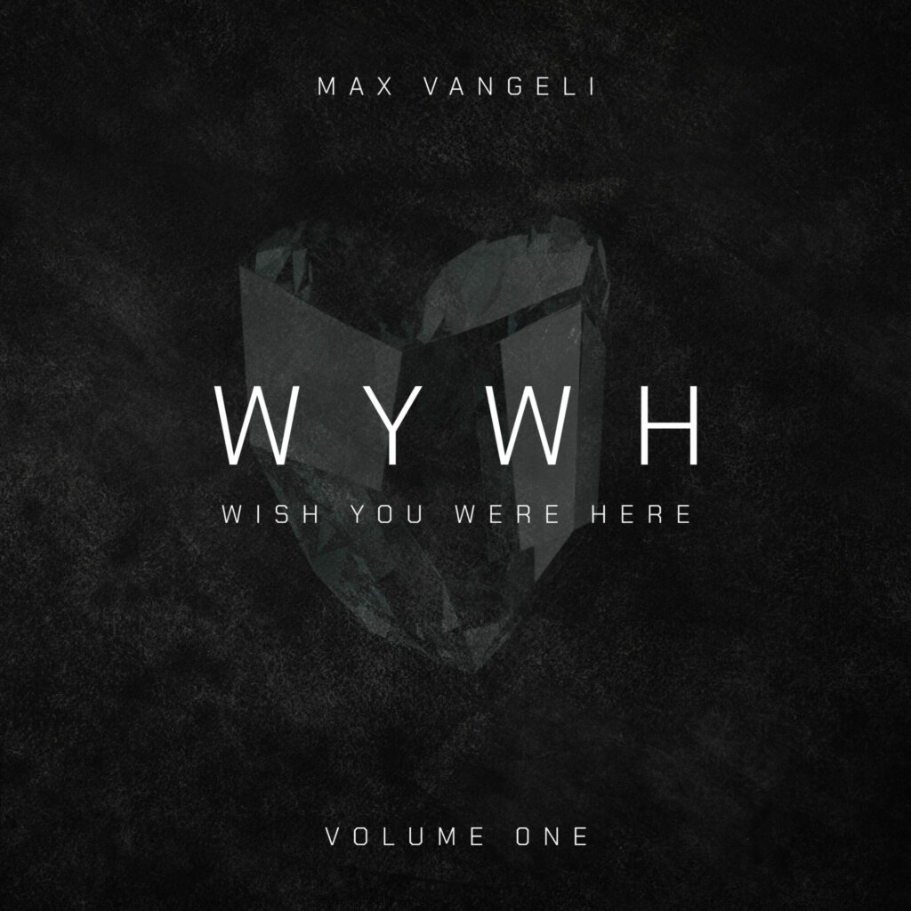 Max Vangeli Wish You Were Here