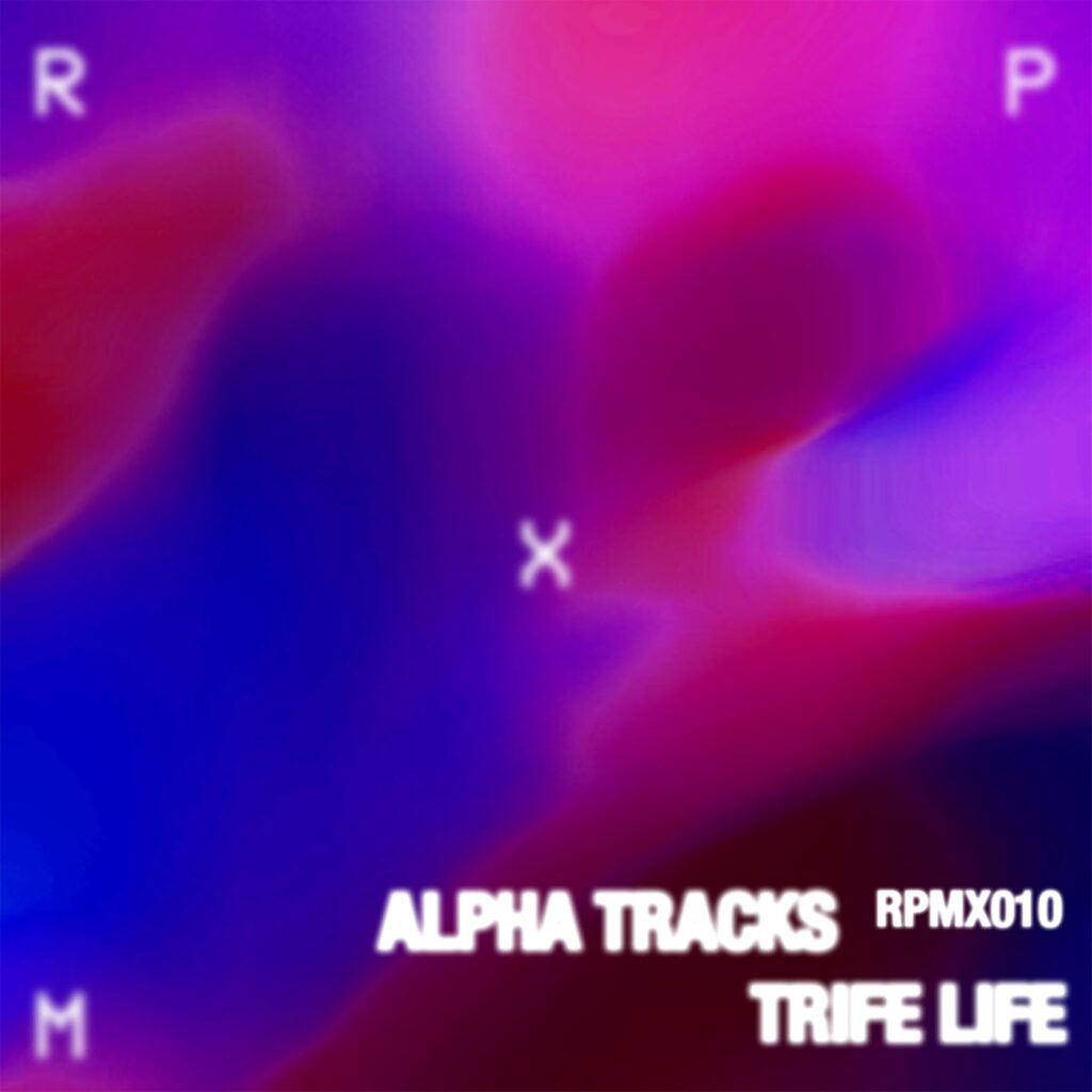 Alpha Tracks - Trife Life EP