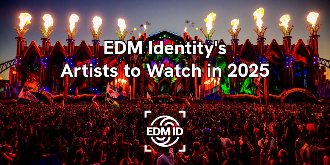 EDM Identity’s Artists to Watch in 2025