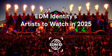 EDM Identity’s Artists to Watch in 2025