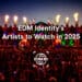 EDM Identity’s Artists to Watch in 2025