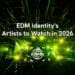 EDM Identity Artists to Watch 2026